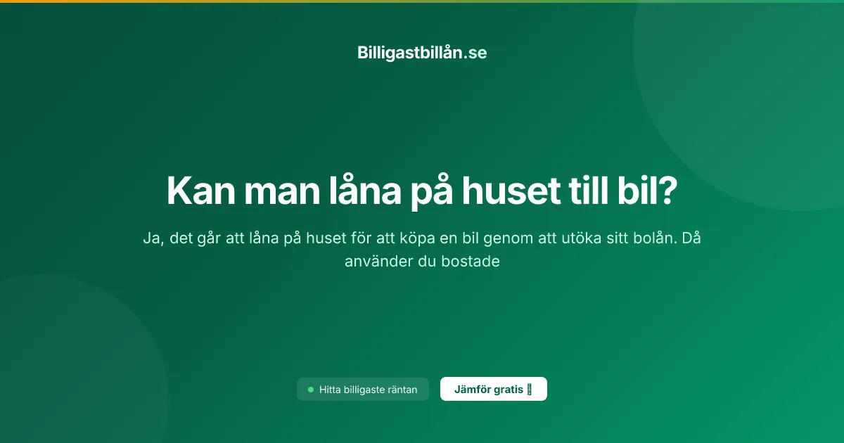 Kan man låna på huset till bil?